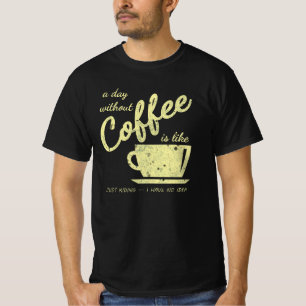 Camiseta Un Día Sin Café Es Como... Sólo Kidding - I H