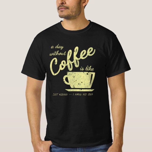 Camiseta Un Día Sin Café Es Como... Sólo Kidding - I H (Anverso)