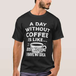 Camiseta Un Día Sin Café Es Como Un Crimen