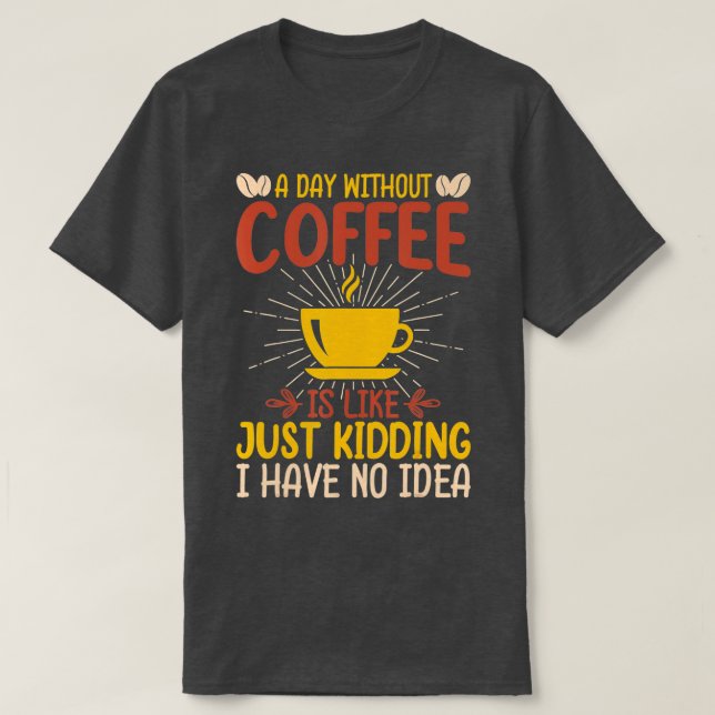 Camiseta Un Día Sin Café Es Como Un Crimen Que Tengo. (Diseño del anverso)