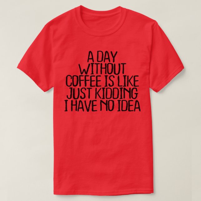 Camiseta Un Día Sin Café Es Como Un Crimen Que Tengo. (Diseño del anverso)