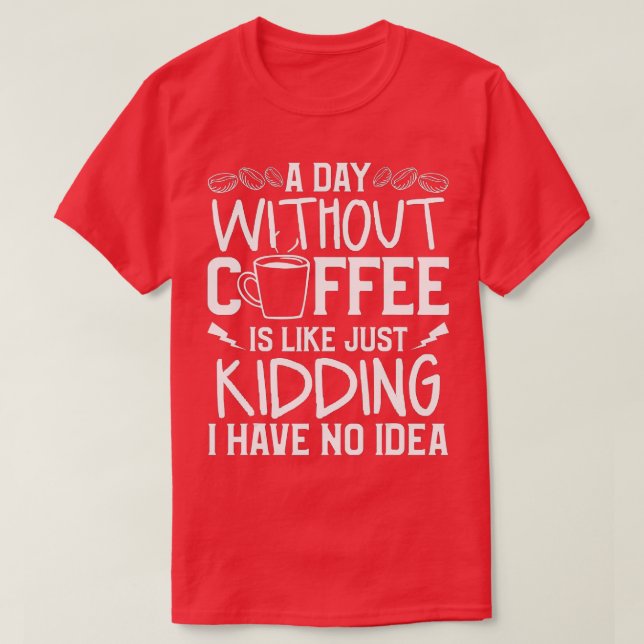 Camiseta Un Día Sin Café Es Como Un Crimen Que Tengo. (Diseño del anverso)