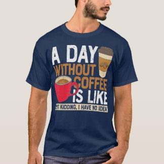 Camiseta Un Día Sin Café Es Como Un Crimen Que Tengo.