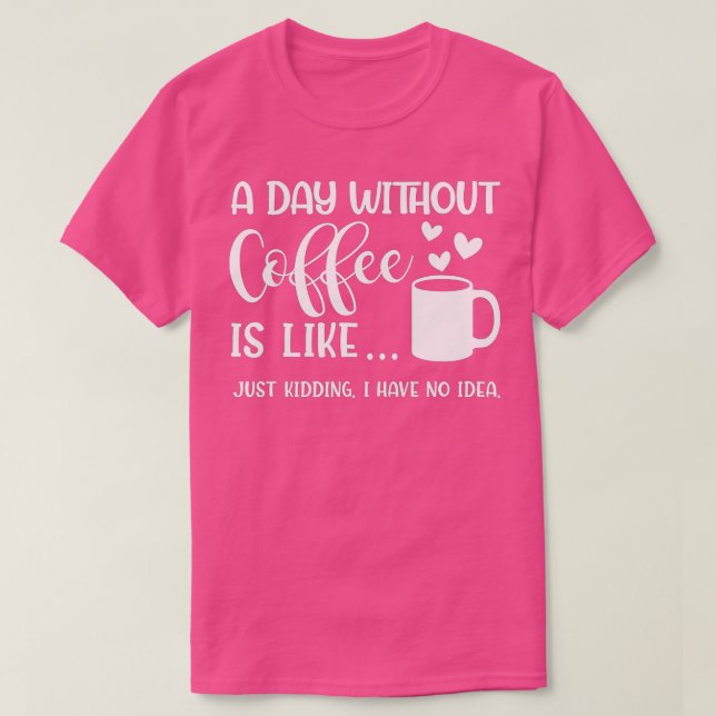 Camiseta Un Día Sin Café Es Como Un Crimen Que Tengo. (Diseño del anverso)