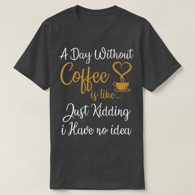 Camiseta Un día sin café es como un simple secuestro. (Diseño del anverso)