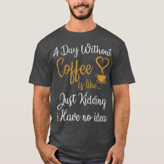 Camiseta Un día sin café es como un simple secuestro.