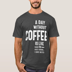 Camiseta Un día sin café es como un simple secuestro.