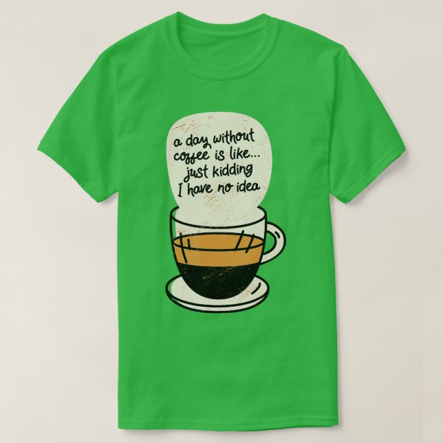 Camiseta Un día sin café es como un simple secuestro. (Diseño del anverso)