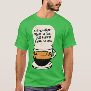 Camiseta Un día sin café es como un simple secuestro.
