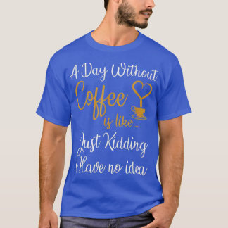 Camiseta Un día sin café es como un simple secuestro.