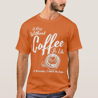 Camiseta Un día sin café es como un simple secuestro