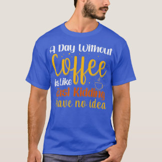 Camiseta Un día sin café es como un simple secuestro.