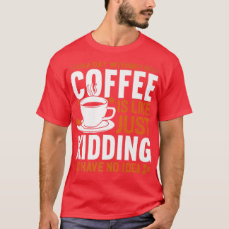 Camiseta Un día sin café es como una broma.