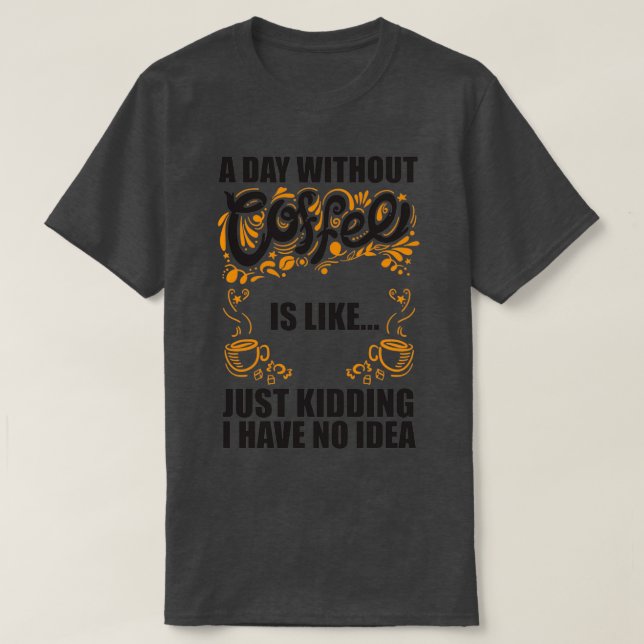 Camiseta Un día sin café es como una broma. (Diseño del anverso)