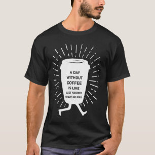 Camiseta Un día sin café es como una broma