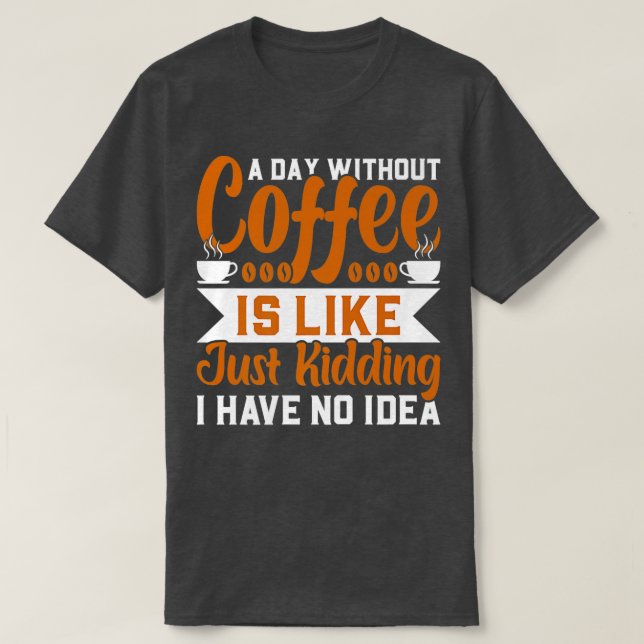 Camiseta Un día sin café es como una broma. (Diseño del anverso)