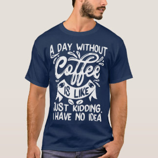 Camiseta Un Día Sin Café Es Sólo Un Crimen No Tengo Ida