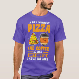 Camiseta Un día sin café y pizza 