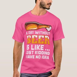 Camiseta Un Día Sin Cerveza Divertido Refrán de Cerveza