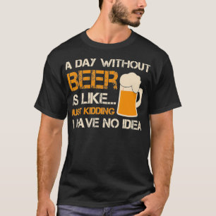 Camiseta Un Día Sin Cerveza Es Como Sólo El Secuestro Que T
