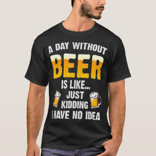 Camiseta Un Día Sin Cerveza Es Como Sólo El Secuestro Que T