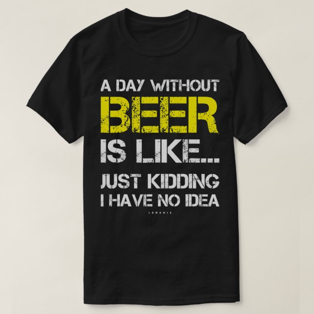 Camiseta Un día sin cerveza - Gracioso regalo de amante de  (Diseño del anverso)