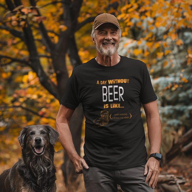 Camiseta "Un Día Sin Cerveza, Solo Matar No Tengo Idea" (Subido por el creador)