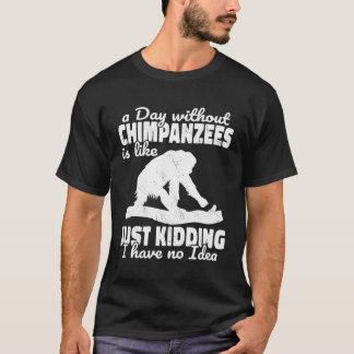 Camiseta Un Día Sin Chimpancés Es Como Monkeys Apes Pri
