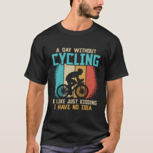 Camiseta Un Día Sin Ciclismo Es Como Sólo Secuestros Que Te