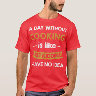 Camiseta Un día sin cocinar es como un simple cocinero de p
