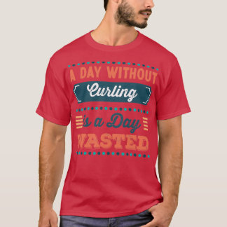 Camiseta Un día sin Curling es un día perdido