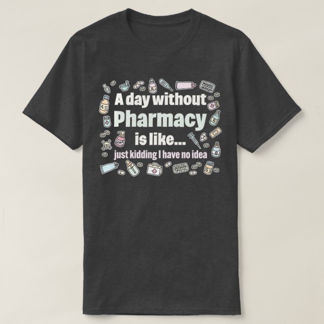 Camiseta Un día sin farmacia es como una broma. (Diseño del anverso)