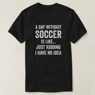 Camiseta Un día sin fútbol es como un amante del fútbol