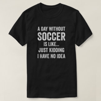 Camiseta Un día sin fútbol es como un amante del fútbol