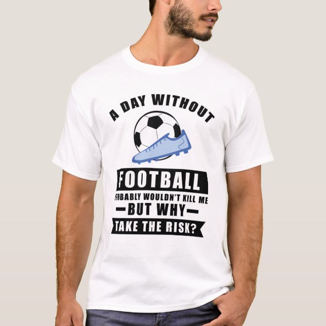 Camiseta Un día sin Fútbol probablemente no me mataría (Anverso)