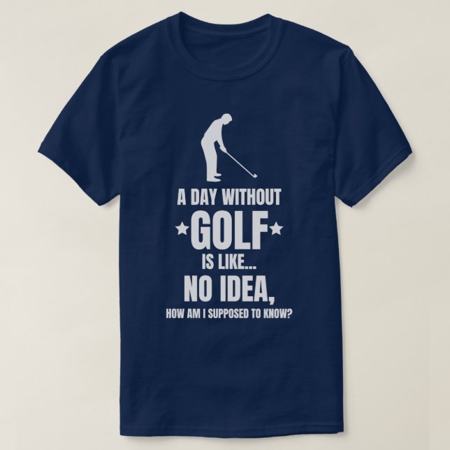 Camiseta Un día sin golf de golf divertido (Diseño del anverso)