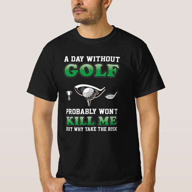 Camiseta Un día sin golf | Divertido amante del golf (Anverso)