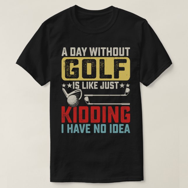 Camiseta Un día sin golf es como un simple secuestro, no te (Diseño del anverso)
