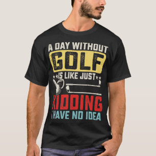 Camiseta Un día sin golf es como un simple secuestro, no te