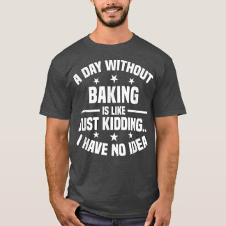 Camiseta Un Día Sin Hacer Baking Es Como...