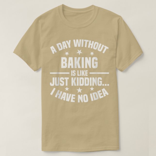 Camiseta Un Día Sin Hacer Baking Es Como... (Diseño del anverso)