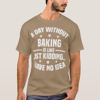 Camiseta Un Día Sin Hacer Baking Es Como...