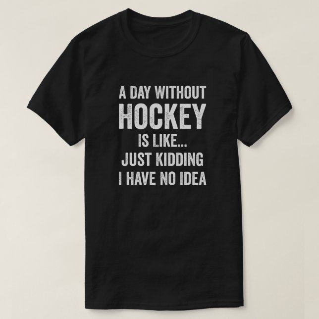 Camiseta Un día sin hockey es como un amante del hockey (Diseño del anverso)