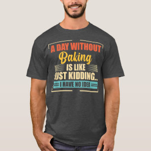 Camiseta Un día sin hornear es como un pan divertido