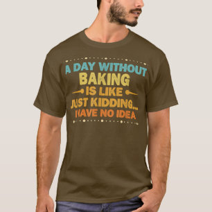 Camiseta Un día sin hornear es como un pan divertido