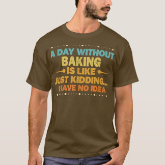 Camiseta Un día sin hornear es como un pan divertido