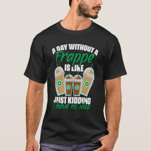 Camiseta Un Día Sin Humor Frappe De Café Para Una Cafeína