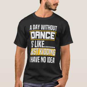 Camiseta Un Día Sin Instructor de Baile Coreógrafo de Danza