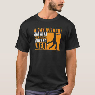 Camiseta Un Día Sin Jai Alai Solo Matando No Tengo Idea