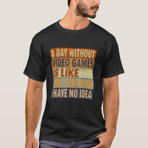 Camiseta Un día sin juegos de video es como juegos de azar